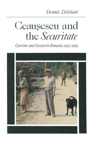 Deletant, D: Ceausescu and the Securitate - Dennis Deletant (Georgetown University, USA and University College London)
