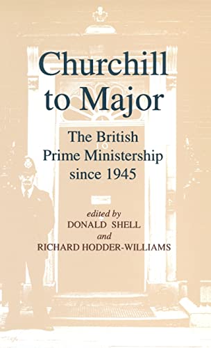 Stock image for Churchill to Major: The British Prime Ministership since 1945: The British Prime Ministership since 1945 for sale by California Books