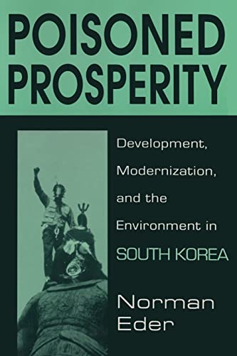 Stock image for Poisoned Prosperity: Development, Modernization and the Environment in South Korea : Development, Modernization and the Environment in South Korea for sale by Better World Books