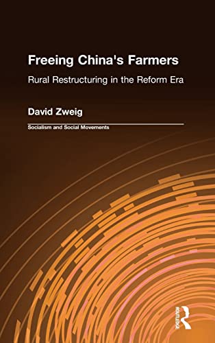 Freeing China's Farmers: Rural Restructuring in the Reform Era: Rural Restructuring in the Reform Era (Socialism & Social Movements) (9781563248375) by Zweig, David