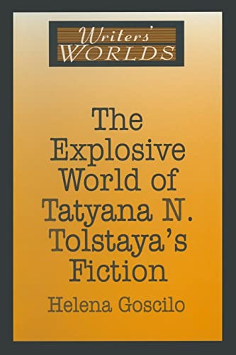 Stock image for The Explosive World of Tatyana N. Tolstaya's Fiction (Writers' Worlds) for sale by Chiron Media