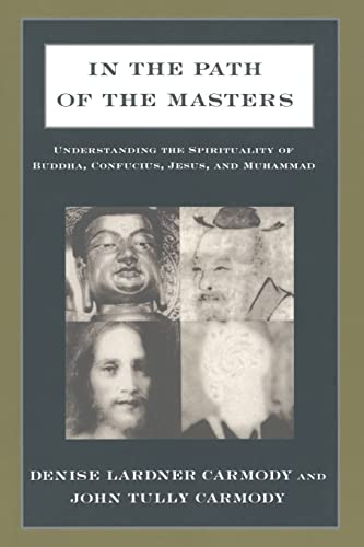 Imagen de archivo de In the Path of the Masters: Understanding the Spirituality of Buddha, Confucius, Jesus, and Muhammad : Understanding the Spirituality of Buddha, Confucius, Jesus, and Muhammad a la venta por Better World Books