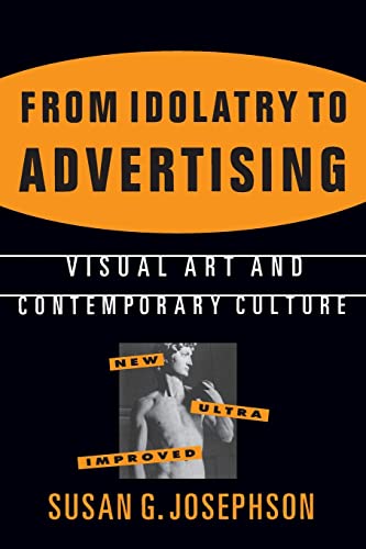 Stock image for From Idolatry to Advertising: Visual Art and Contemporary Culture for sale by Blackwell's
