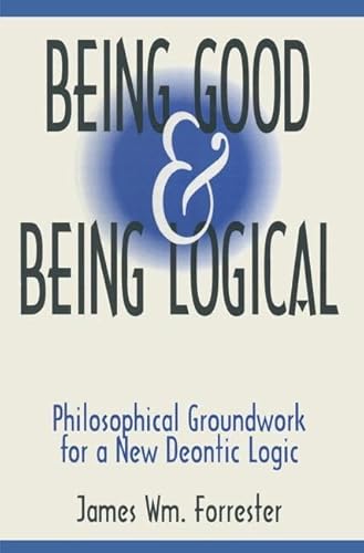 Beispielbild fr Being good & being logical : philosophical groundwork for a new deontic logic. zum Verkauf von Kloof Booksellers & Scientia Verlag