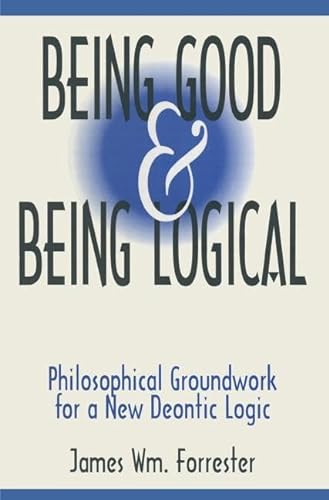 Stock image for Being good & being logical : philosophical groundwork for a new deontic logic. for sale by Kloof Booksellers & Scientia Verlag