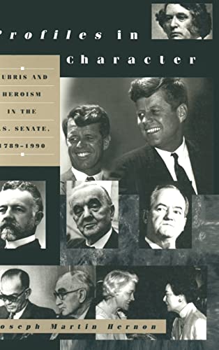 Profiles in Character; Hubris and Heroism in the U. S. Senate, 1789-1990