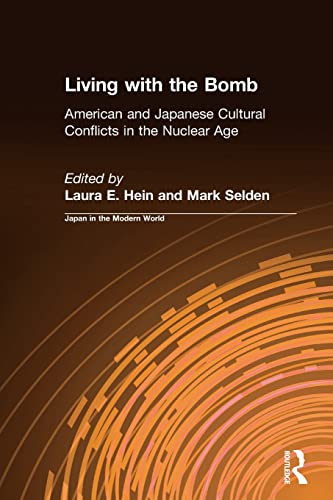 Living with the Bomb: American and Japanese Cultural Conflicts in the Nuclear Age: American and Japanese Cultural Conflicts in the Nuclear Age (Japan in the Modern World (Paperback)) - Hein, Laura E., Selden, Mark