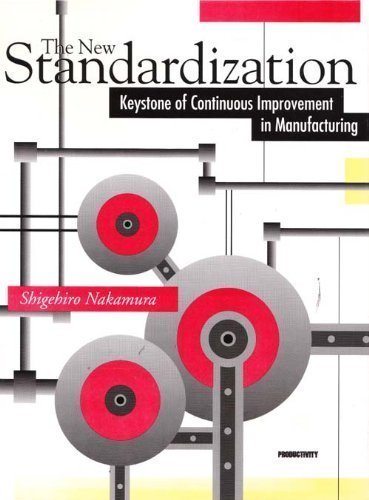 Stock image for The New Standardization: Keystone of Continuous Improvement in Manufacturing for sale by Ergodebooks