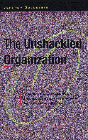 Beispielbild fr The Unshackled Organization: Facing the Challenge of Unpredictability Through Spontaneous Reorganization zum Verkauf von ZBK Books