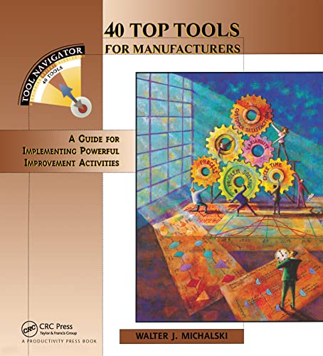 Beispielbild fr 40 Top Tools for Manufacturers: A Guide for Implementing Powerful Improvement Activities (Tool Navigator) zum Verkauf von Wonder Book