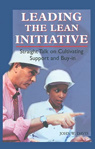 Leading the Lean Initiative: Straight Talk on Cultivating Support and Buy-in (Manufacturing/Leadership) (9781563272479) by Davis, John W.
