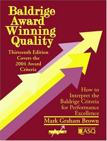 Stock image for Baldridge Award Winning Quality: 13th Edition- Covers the 2004 Award Criteria How to Interpret the Baldrige Criteria for Performance Excellence for sale by Ergodebooks