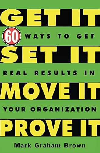 Beispielbild fr Get It, Set It, Move It, Prove It : 60 Ways to Get Real Results in Your Organization zum Verkauf von Better World Books