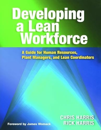 Developing a Lean Workforce: A Guide for Human Resources, Plant Managers, and Lean Coordinators (9781563273483) by Harris, Chris