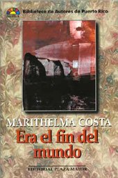 Era el fin del mundo (Biblioteca de autores de Puerto Rico) (Spanish Edition) - Marithelma Costa