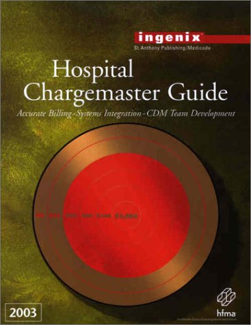 Hospital Chargemaster Guide, 2003: Accurate Billing, Systems Integration Cdm Team Development (9781563298707) by St. Anthony Publishing