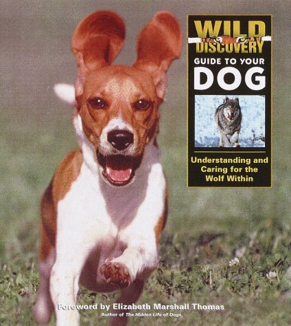Imagen de archivo de Wild Discovery Guide to Your Dog: Understanding and Caring for the Wolf Within a la venta por Half Price Books Inc.