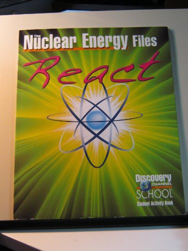 Imagen de archivo de The Nuclear Energy Files: React (Discovery Channel School Science Collections Series) a la venta por Better World Books