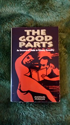 Stock image for The Good Parts: An Uncensored Guide to Literary Sexuality for sale by Smith Family Bookstore Downtown