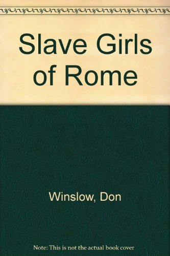 Slave Girls of Rome - Winslow, Don: 9781562015213 - AbeBooks