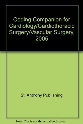 Coding Companion for Cardiology/Cardiothoracic Surgery/Vascular Surgery, 2005 (9781563376016) by St. Anthony Publishing