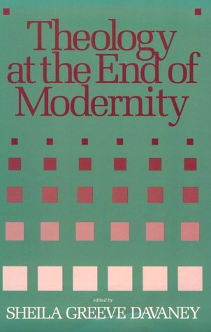 Stock image for Theology at the End of Modernity for sale by Better World Books