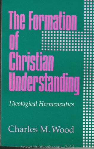 Stock image for Formation of Christian Understanding : Theological Hermeneutics for sale by Better World Books