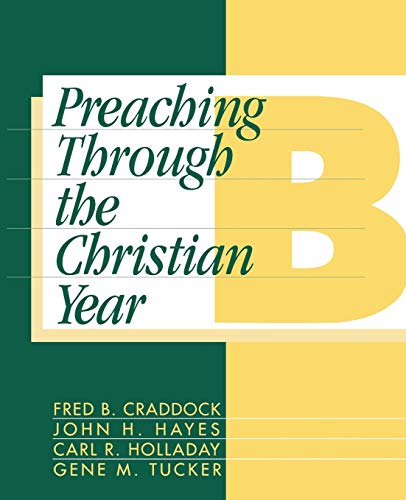 Preaching Through the Christian Year: Year B: A Comprehensive Commentary on the Lectionary (9781563380686) by Craddock, Fred B.