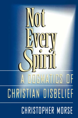 Stock image for Not Every Spirit: A Dogmatics of Christian Disbelief for sale by Priceless Books
