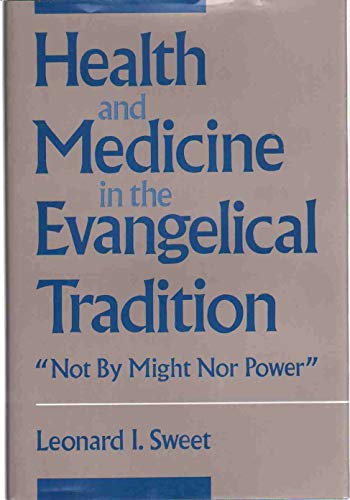 Health and Medicine in the Evangelical Tradition 'Not by Might Nor Power'