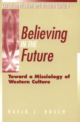 Stock image for Believing in the Future: Toward a Missiology of Western Culture (Christian Mission & Modern Culture) for sale by Decluttr