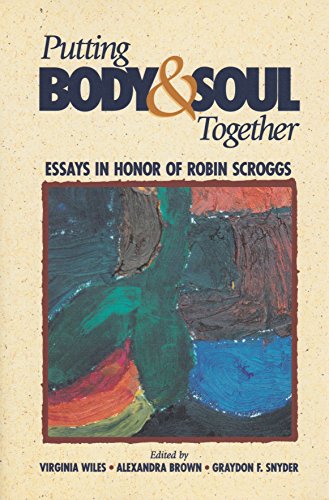 Putting Body & Soul Together: Essays in Honor of Robin Scroggs (9781563382062) by Scroggs, Robin; Wiles, Virginia; Brown, Alexandra; Snyder, Graydon F.