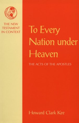 To Every Nation Under Heaven: The Acts of the Apostles (NT in Context Commentaries) (9781563382215) by Kee, Howard Clark