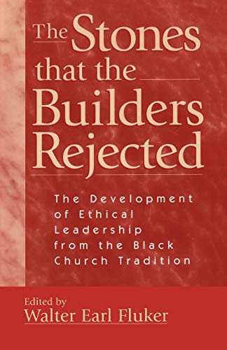Beispielbild fr Stones That the Builders Rejected : The Development of Ethical Leadership from the Black Church Tradition zum Verkauf von Better World Books