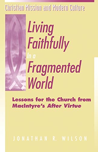 Beispielbild fr Living Faithfully in a Fragmented World : Lessons the the Church from MacIntyre's "After Virtue" zum Verkauf von Better World Books