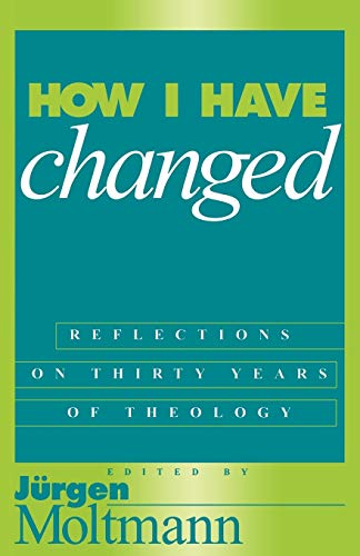 How I Have Changed: Reflections on Thirty Years of Theology