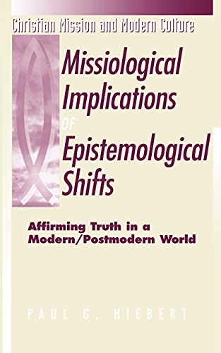 Stock image for Missiological Implications of Epistemological Shifts: Affirming Truth in a Modern/Postmodern World (Christian Mission & Modern Culture) for sale by Dream Books Co.