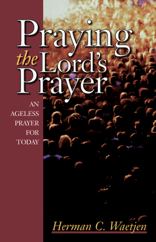 Stock image for Praying the Lord's Prayer: An Ageless Prayer for Today for sale by Windows Booksellers