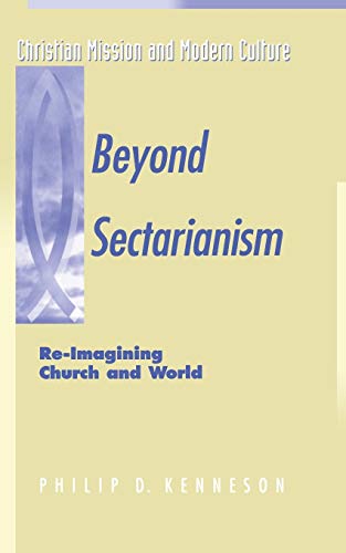 Beispielbild fr Beyond Sectarianism: Re-Imagining Church & World (Christian Mission & Modern Culture) zum Verkauf von Ergodebooks