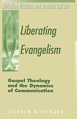 9781563382796: Liberating Evangelism: Gospel, Theology & The Dynamics Of Communication: Gospel, Theology, and the Dynamics of Communication (Christian mission & modern culture)