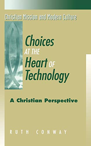 9781563382871: Choices at the Heart of Technology: A Christian Perspective (Christian Mission & Modern Culture S.)
