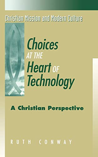 Stock image for Choices at the Heart of Technology: A Christian Perspective (Christian Mission & Modern Culture S.) for sale by WorldofBooks