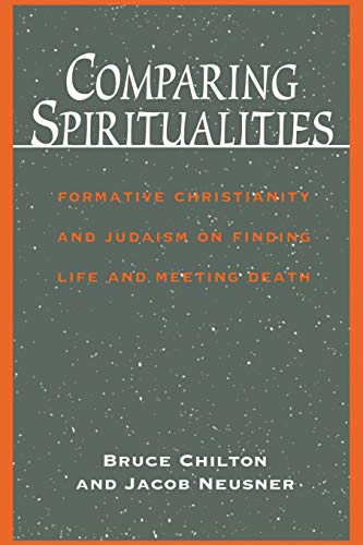 Stock image for Comparing Spiritualities: Formative Christianity and Judaism on Finding Life and Meeting Death for sale by Half Price Books Inc.