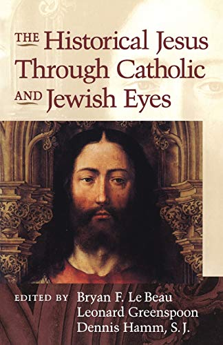 Stock image for The Historical Jesus Through Catholic and Jewish Eyes for sale by WorldofBooks