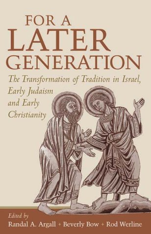 For a Later Generation: The Transformation of Tradition in Israel, Early Judaism, and Early Chris...