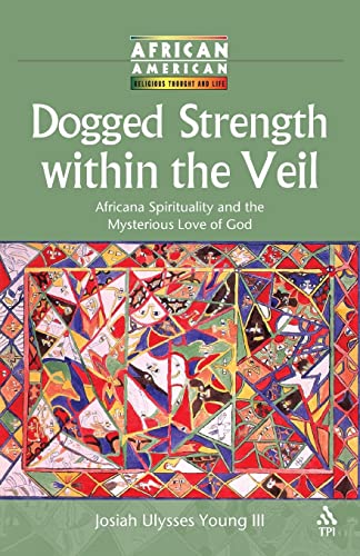 Beispielbild fr Dogged Strength within the Veil: Africana Spirituality and the Mysterious Love of God (African American Religious Thought and Life) zum Verkauf von Wonder Book