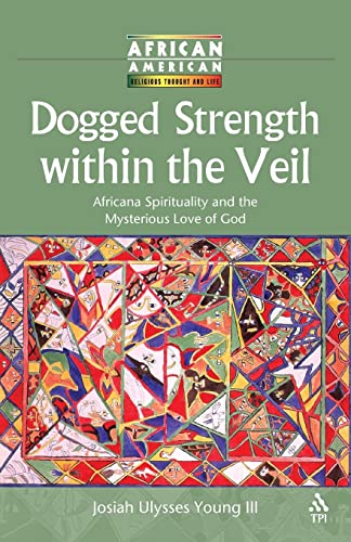 Stock image for Dogged Strength within the Veil: Africana Spirituality and the Mysterious Love of God (African American Religious Thought and Life) for sale by Wonder Book