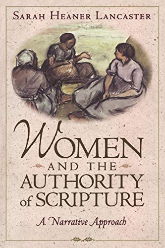 Women and the Authority of Scripture: A Narrative Approach (9781563383564) by Lancaster, Sarah Heaner