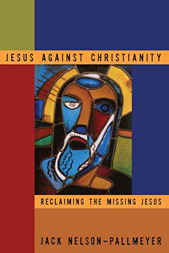 Beispielbild fr Jesus Against Christianity: Reclaiming the Missing Jesus zum Verkauf von WorldofBooks