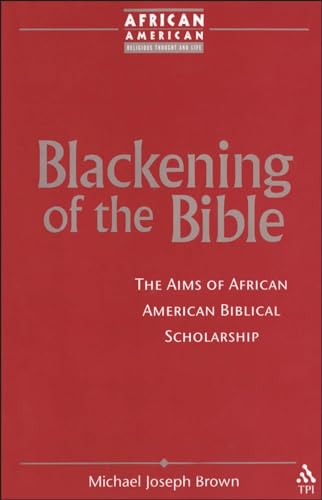 Stock image for Blackening of the Bible: The Aims of African American Biblical Scholarship (African American Religious Thought and Life) for sale by Reader's Corner, Inc.